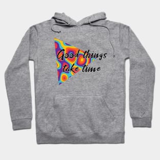 good things take time Hoodie